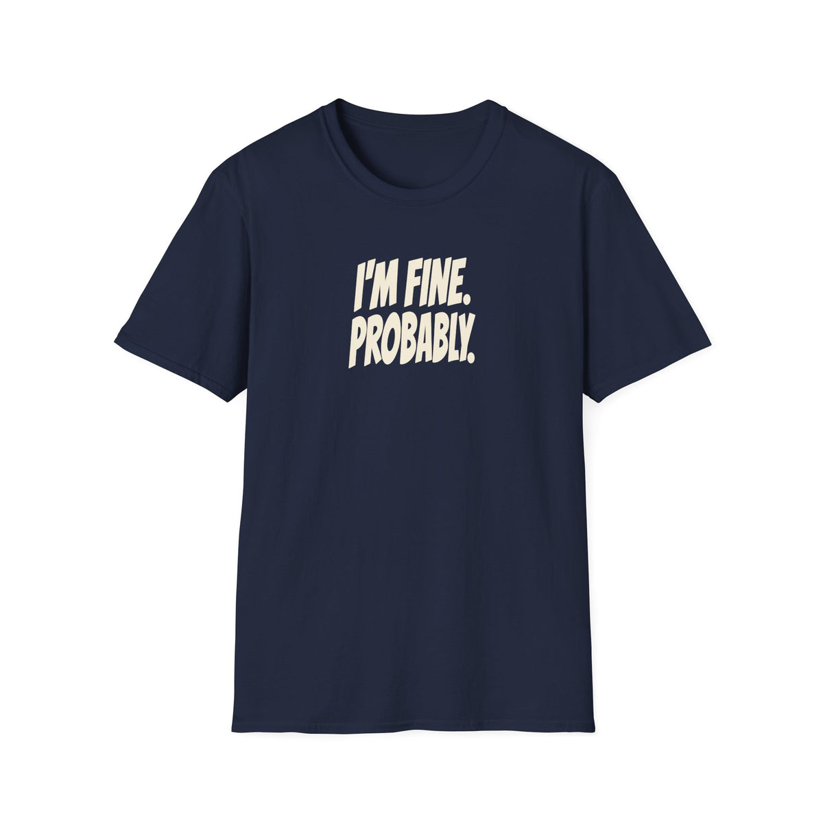 I'm Fine. Probably. Tee (Softstyle)