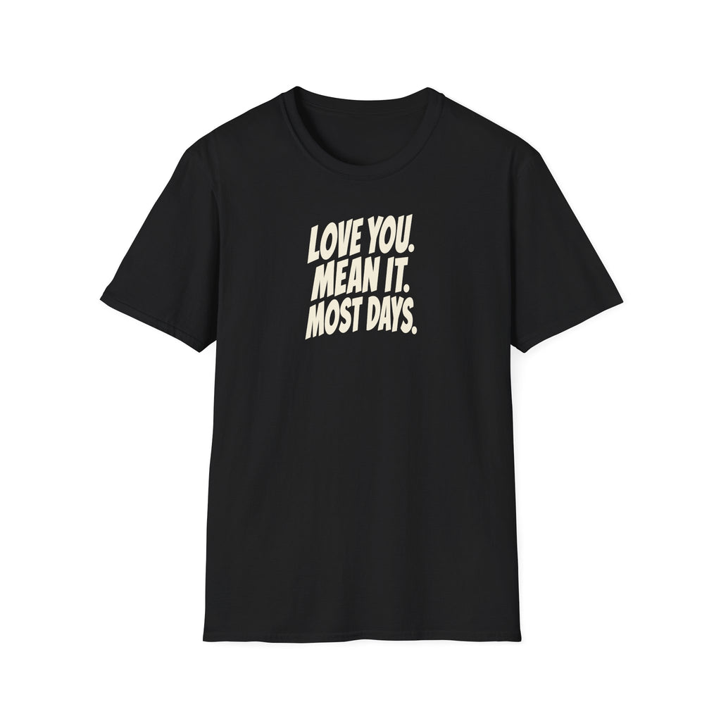 "Love You. Mean It. Most Days." funny couples graphic on a Gildan Softstyle unisex tee - Couples Therapy Apparel