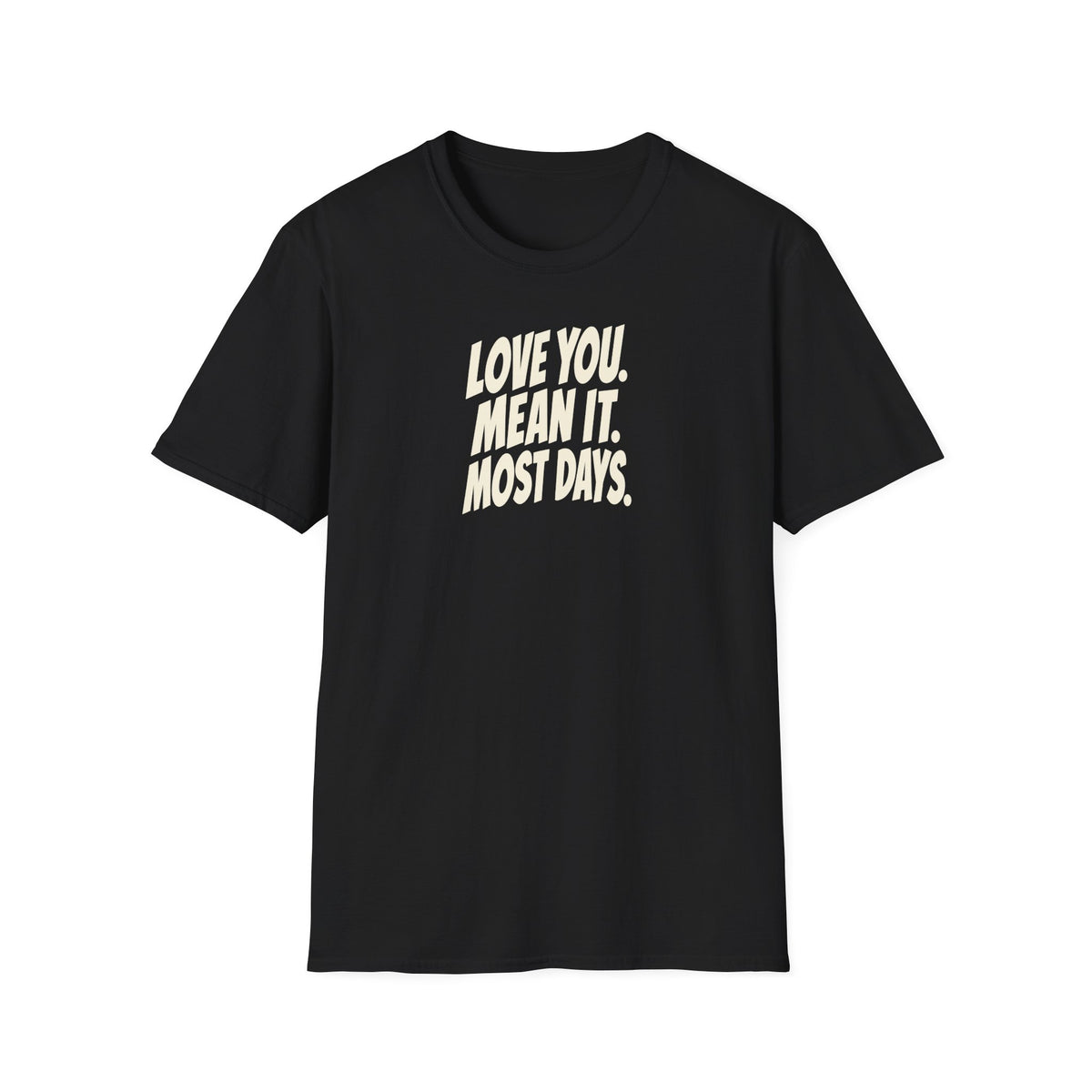 Love You. Mean It. Most Days. Tee (Softstyle)