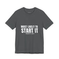 Most Likely To Start It Tee