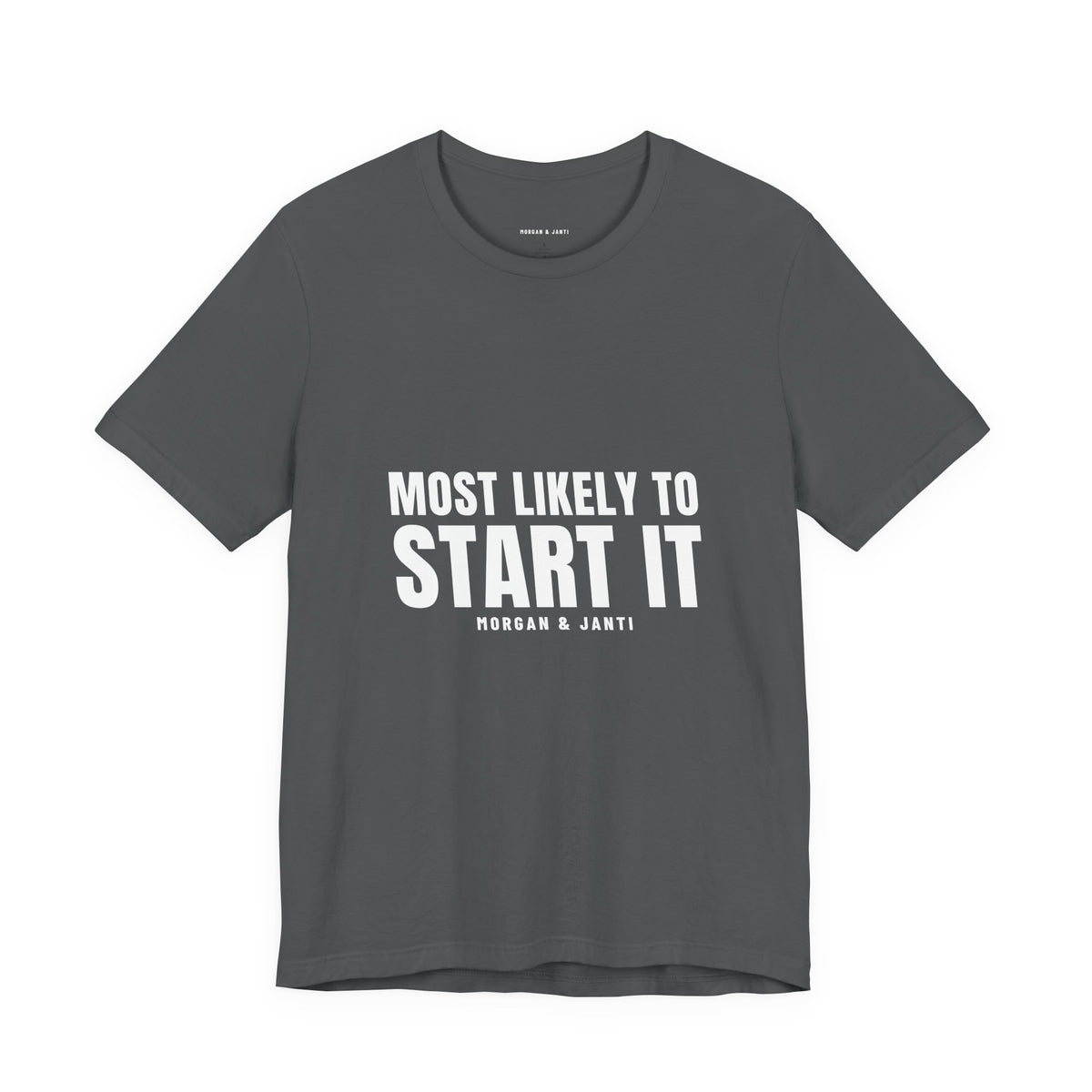 Most Likely To Start It Tee