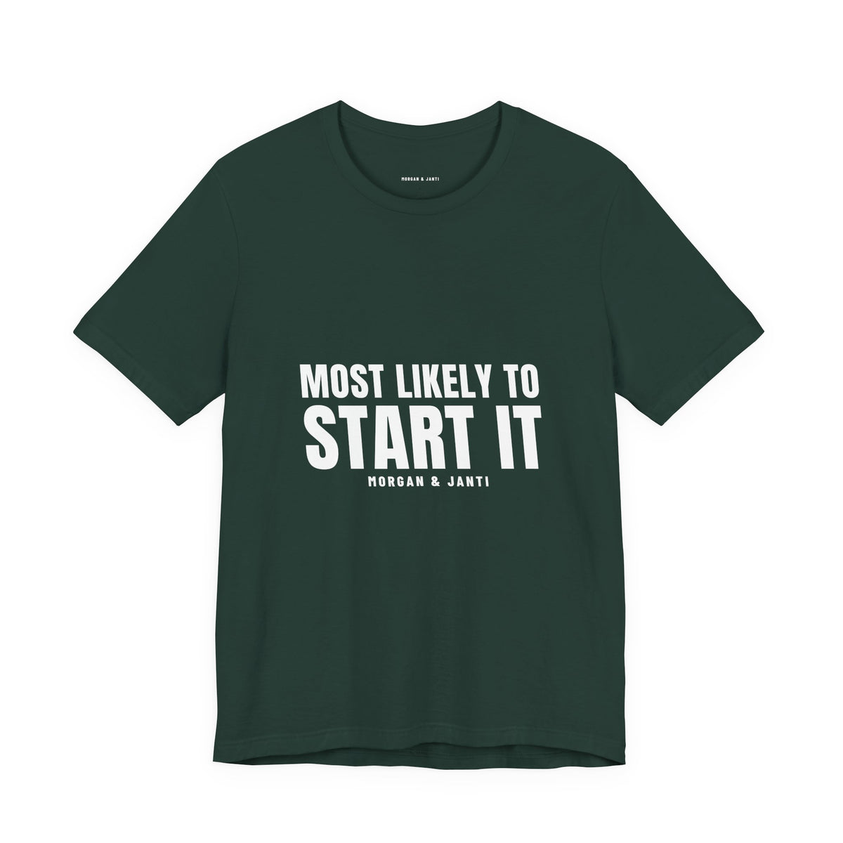 Most Likely To Start It Tee