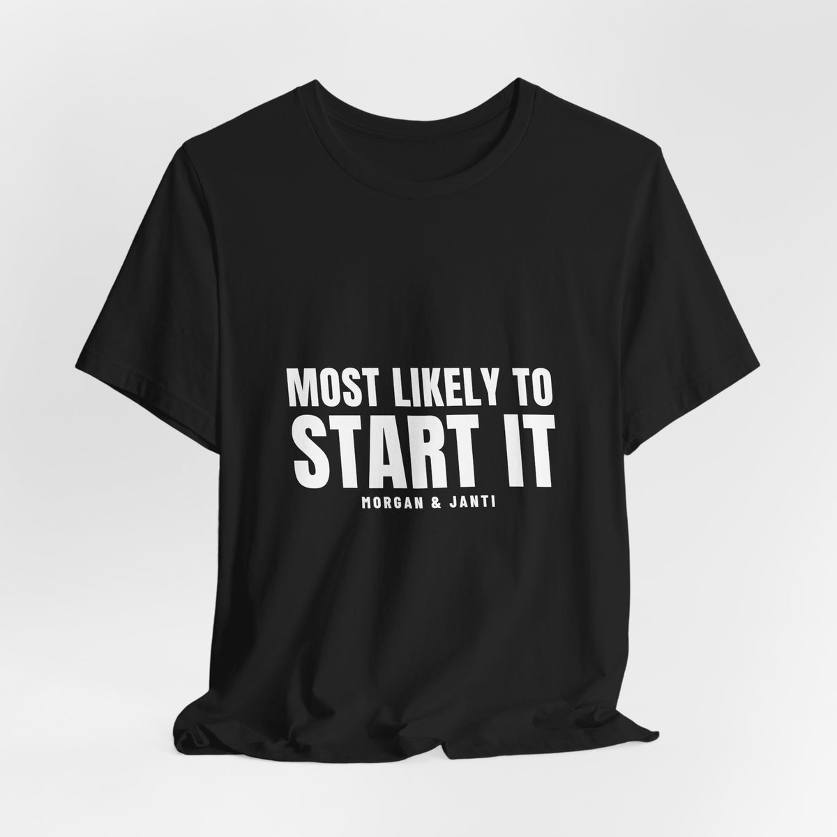 Most Likely To Start It Tee