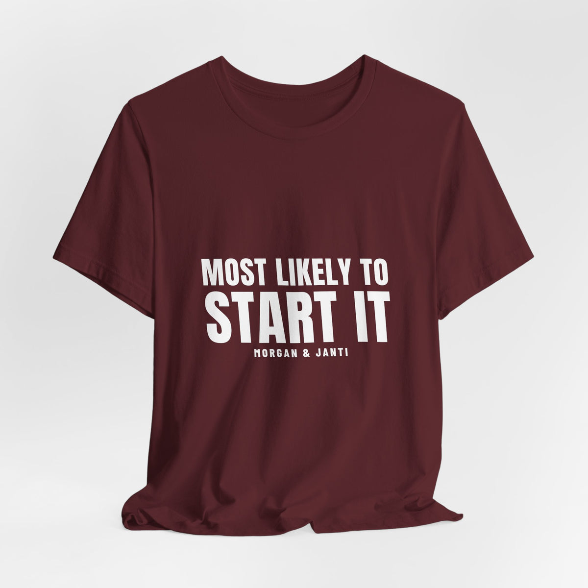 Most Likely To Start It Tee