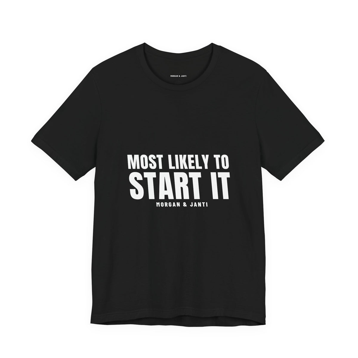 Most Likely To Start It Tee