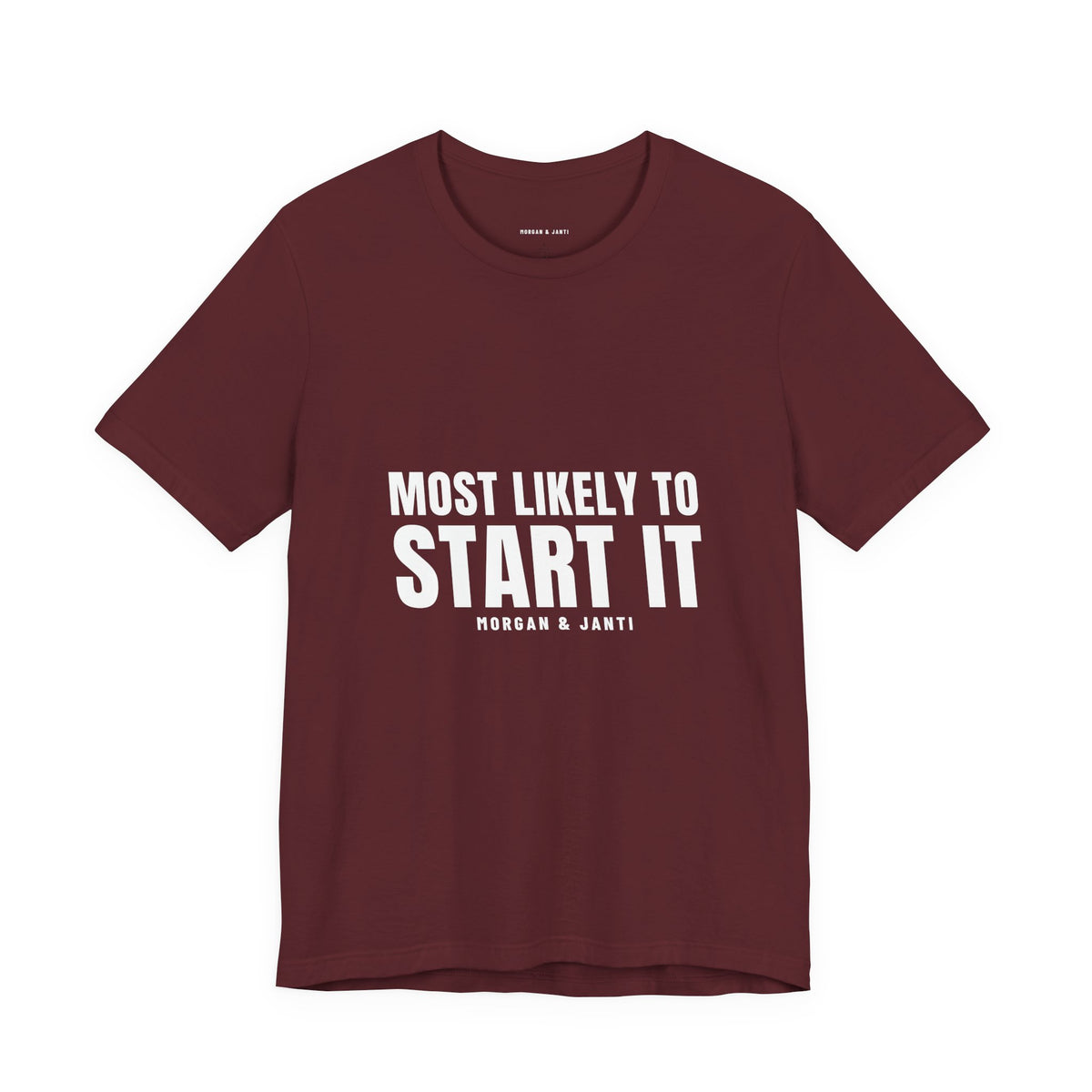 Most Likely To Start It Tee