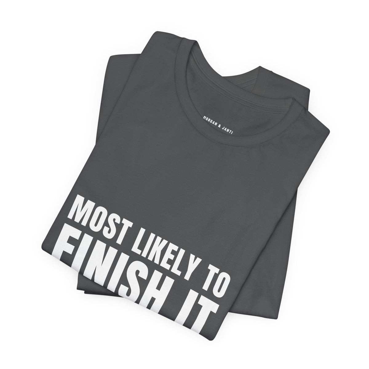 Most Likely To Finish It Tee