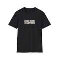 "I Only Know 25 Letters" funny couples graphic on a Gildan Softstyle unisex tee - Couples Therapy Apparel