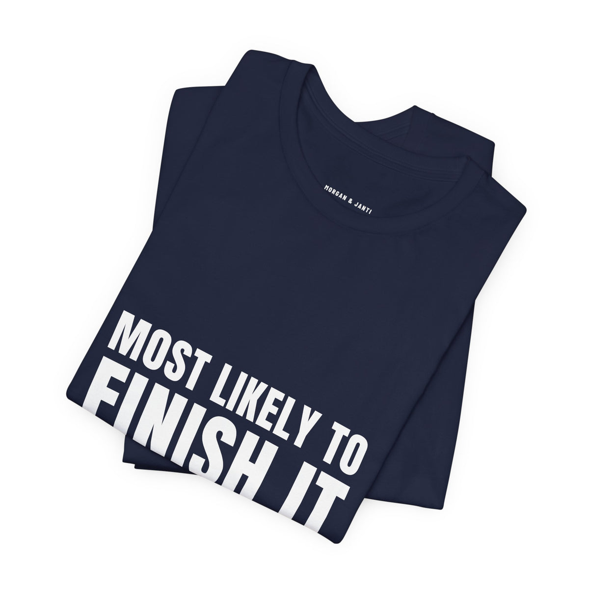 Most Likely To Finish It Tee