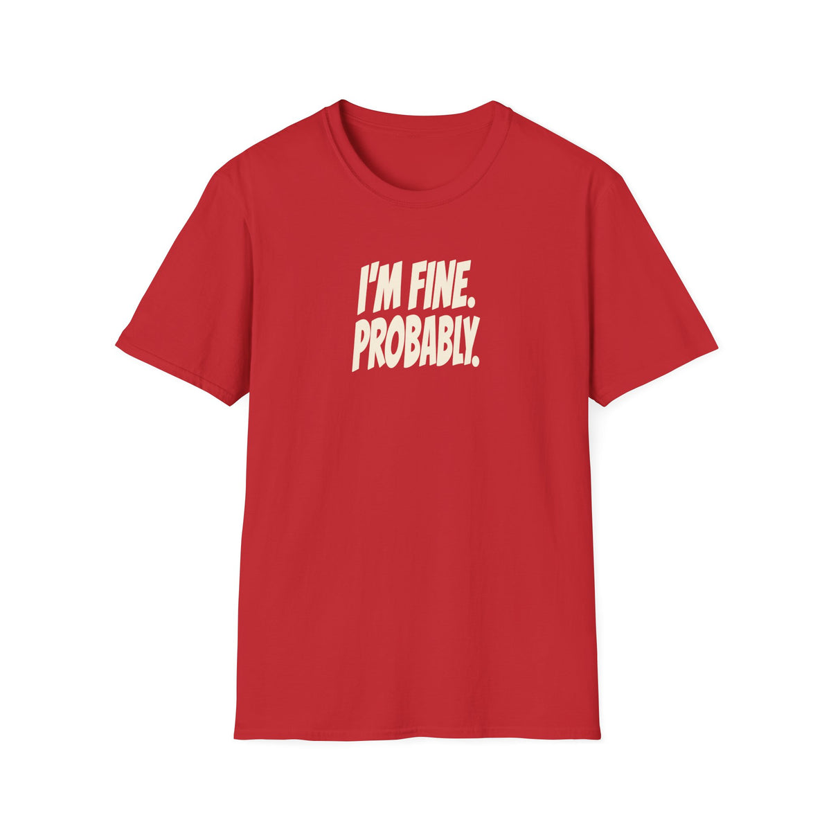 I'm Fine. Probably. Tee (Softstyle)