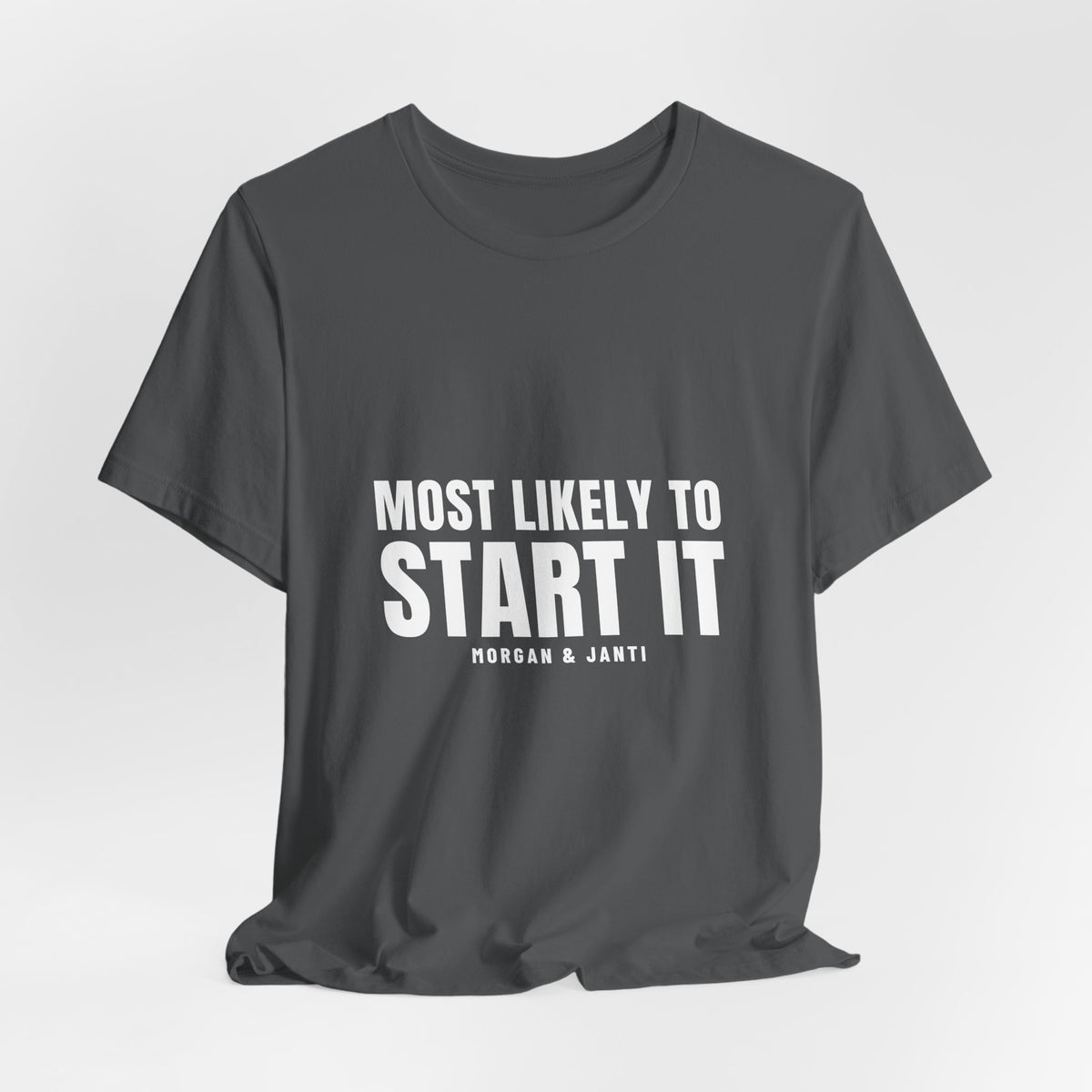 Most Likely To Start It Tee