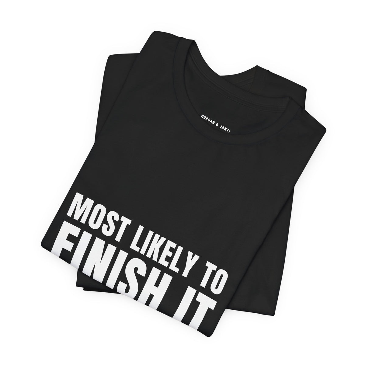 Most Likely To Finish It Tee