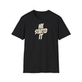 "He Started It" funny couples graphic on a Gildan Softstyle unisex tee - Couples Therapy Apparel