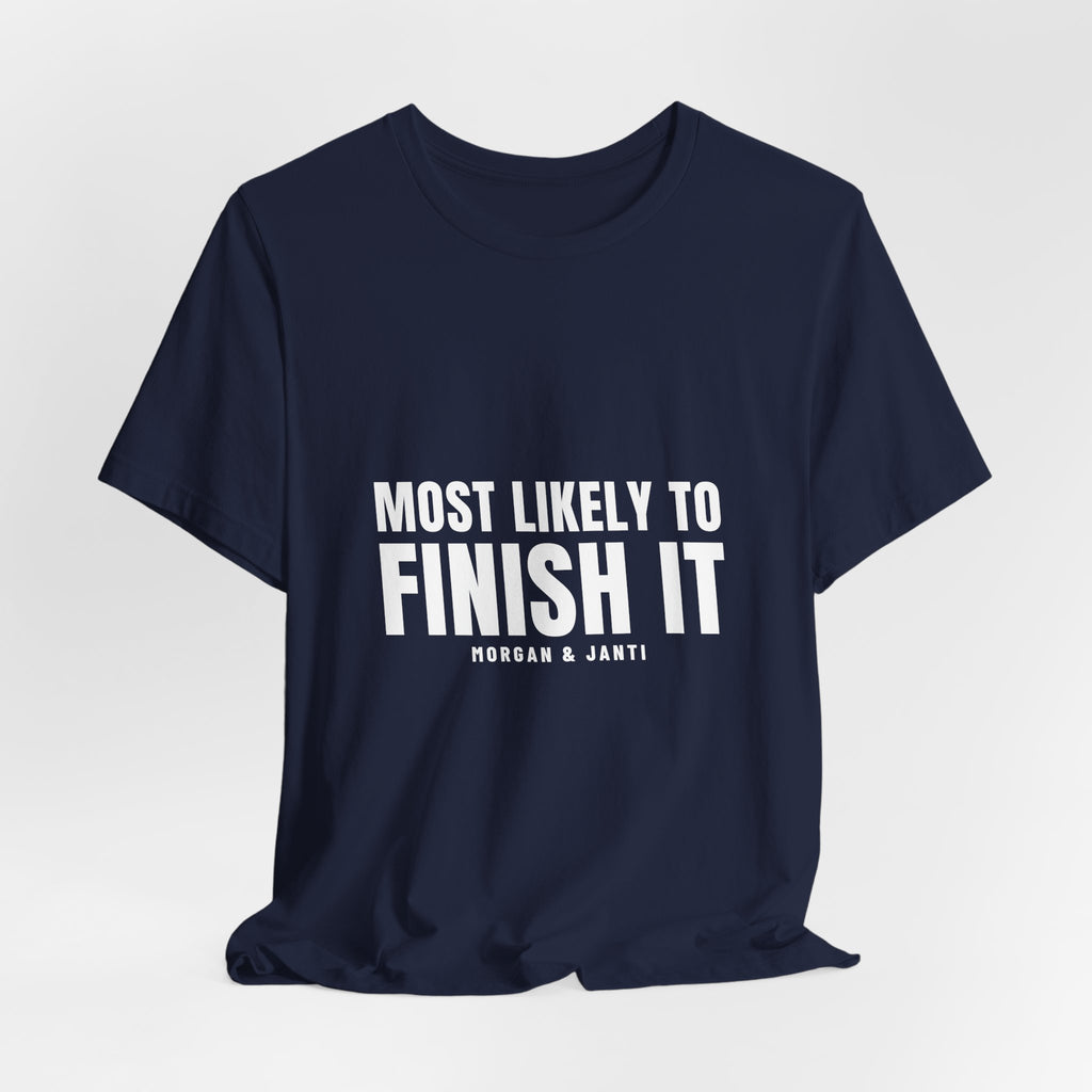 Most Likely To Finish It Tee