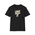 "Laugh Through It" funny couples graphic on a Gildan Softstyle unisex tee - Couples Therapy Apparel