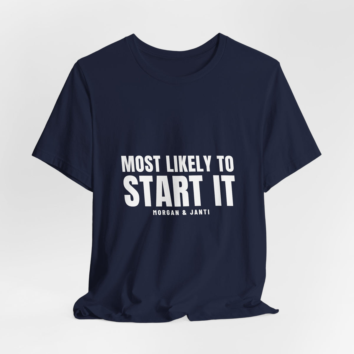 Most Likely To Start It Tee