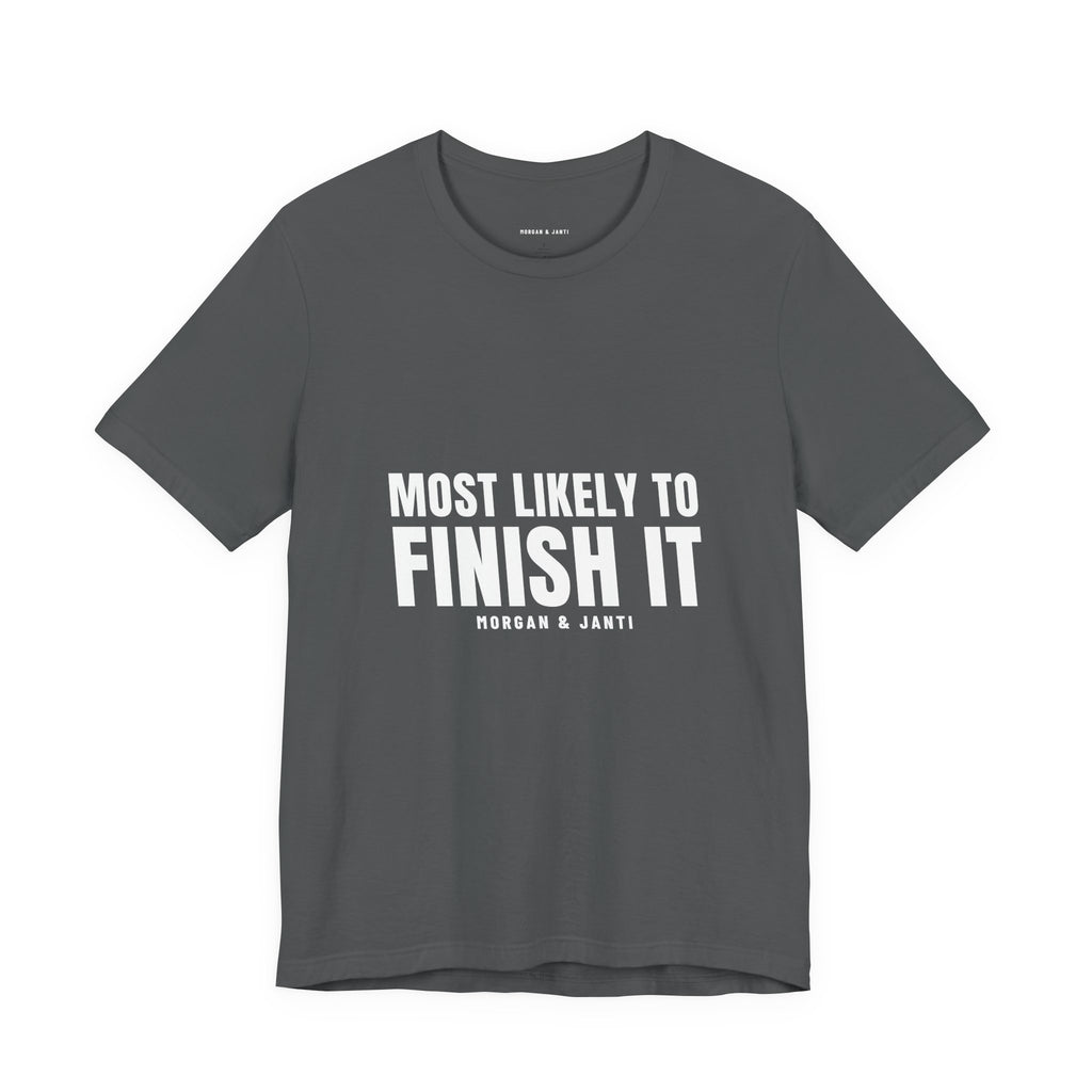 Most Likely To Finish It Tee