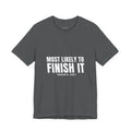 Most Likely To Finish It Tee