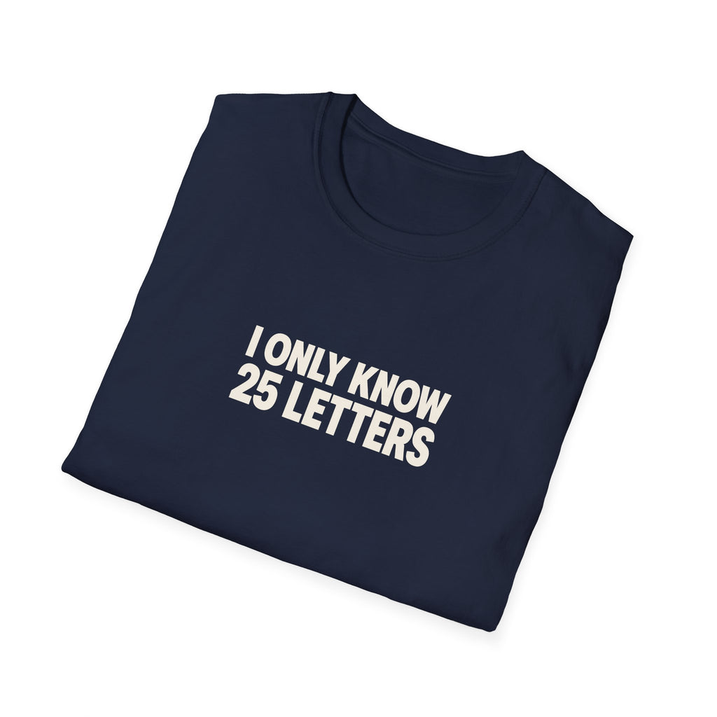 "I Only Know 25 Letters" funny couples graphic on a Gildan Softstyle unisex tee - Couples Therapy Apparel (view 13)