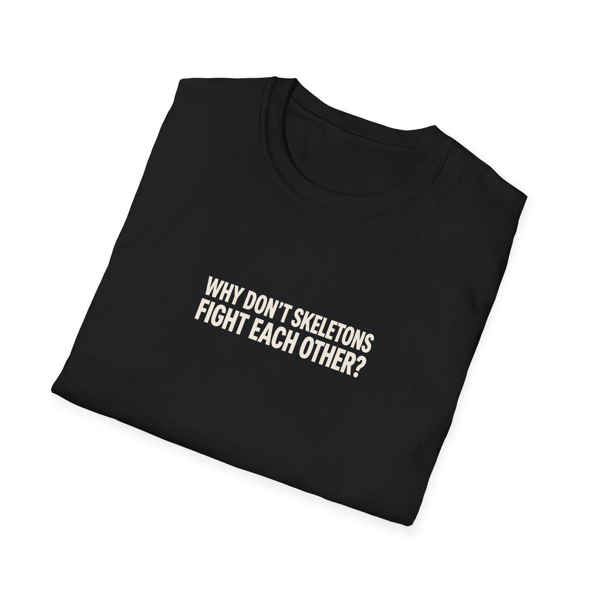 Why Don't Skeletons Fight Tee (Softstyle)