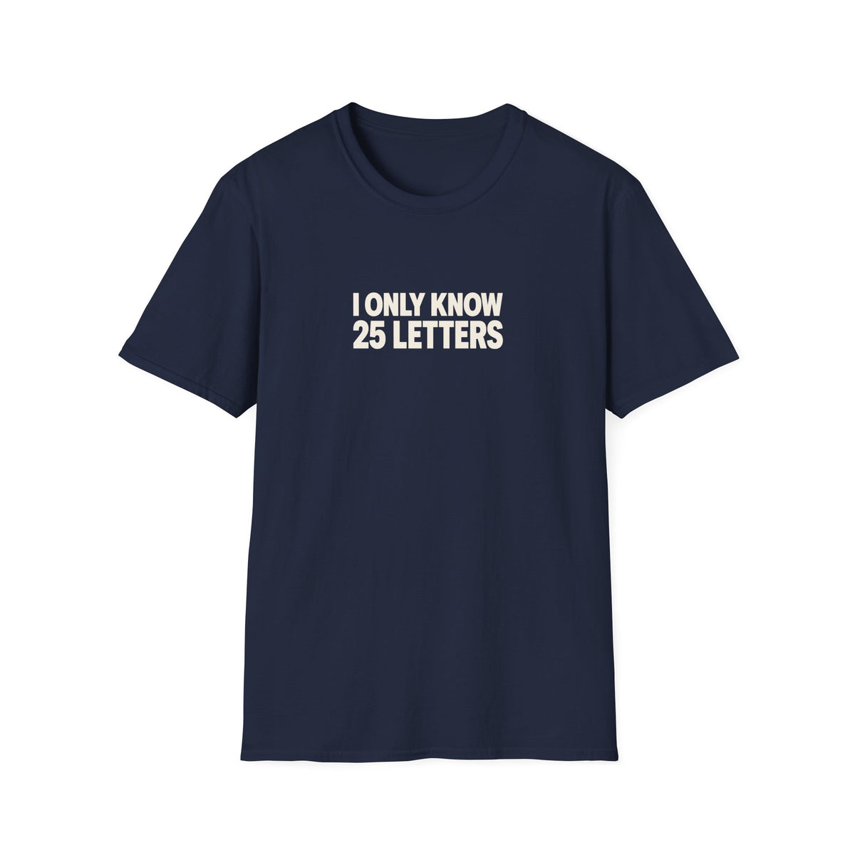 I Only Know 25 Letters Tee (Softstyle)