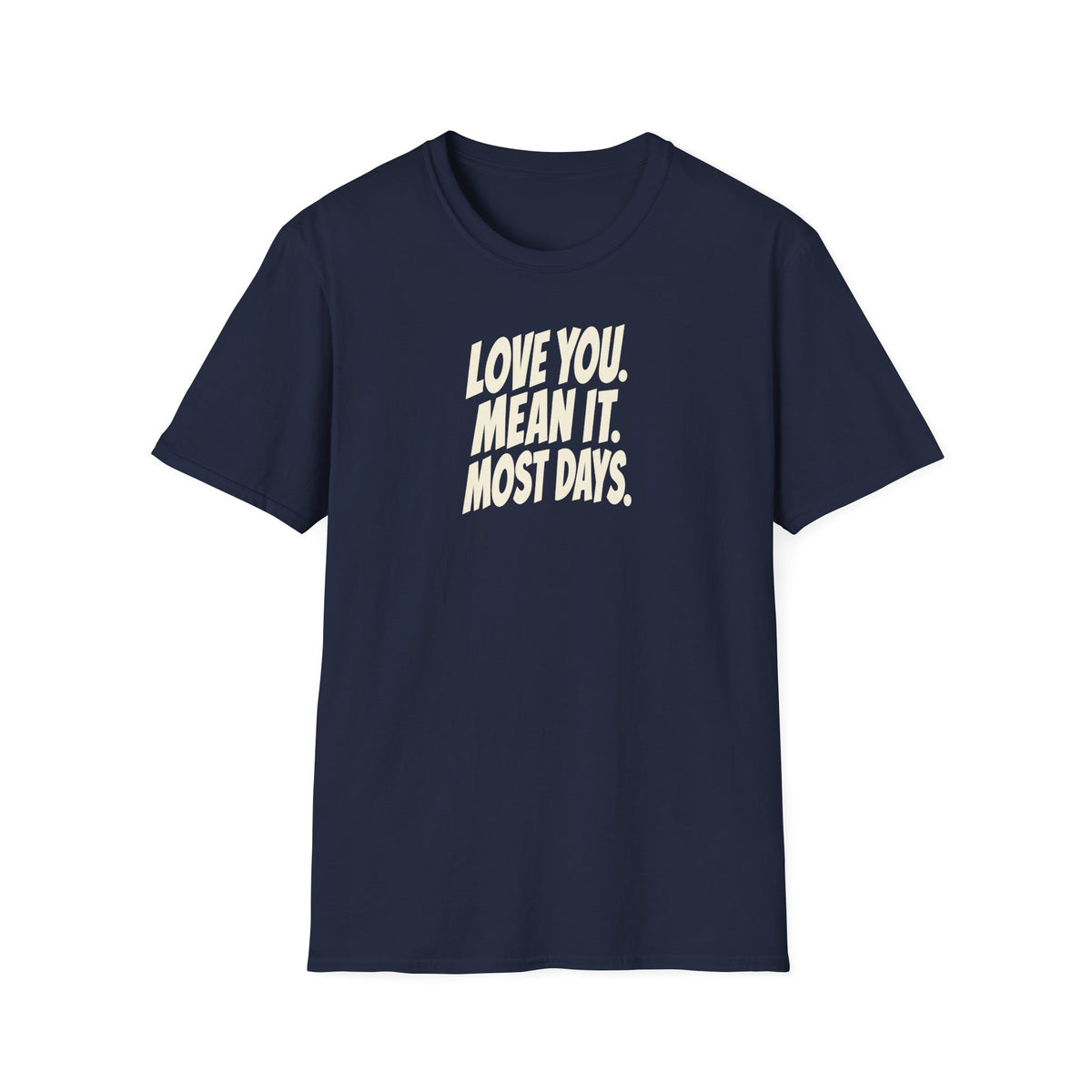 Love You. Mean It. Most Days. Tee (Softstyle)