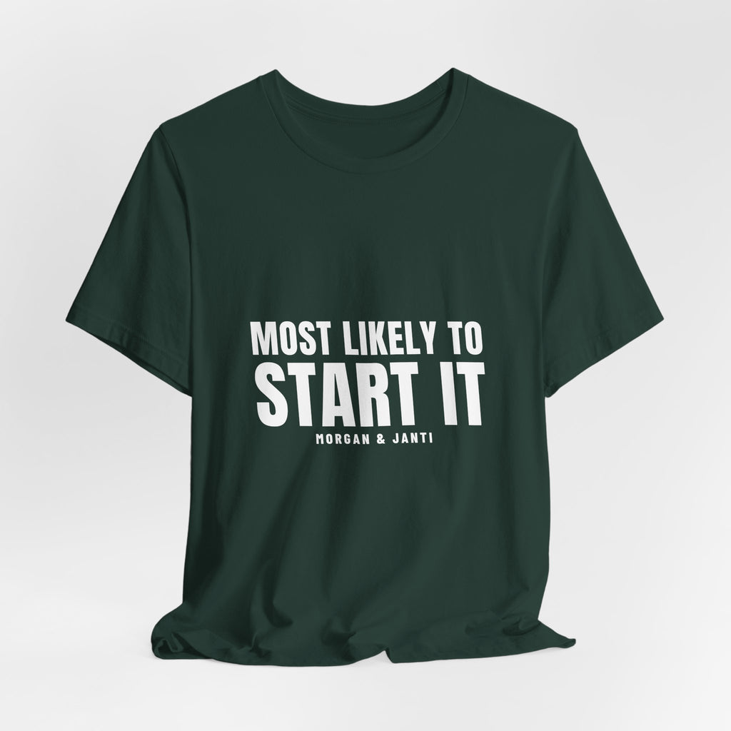 Most Likely To Start It Tee