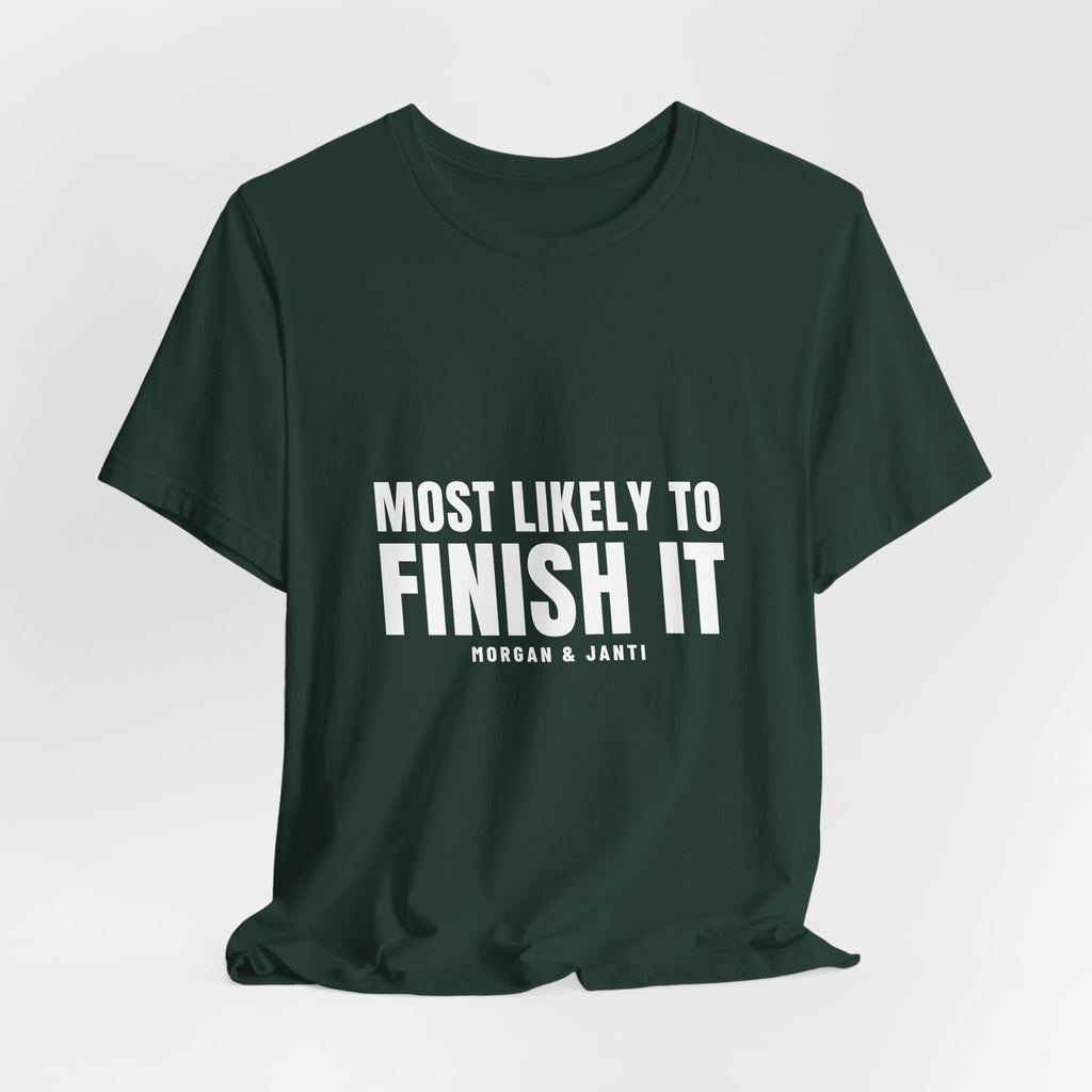 Most Likely To Finish It Tee