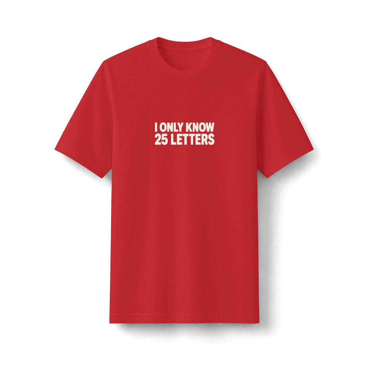 I Only Know 25 Letters Tee (Heavyweight)