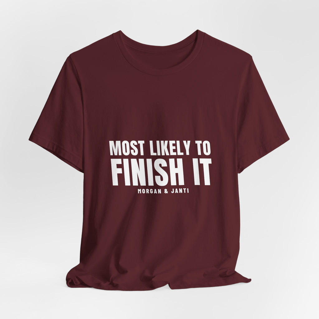 Most Likely To Finish It Tee