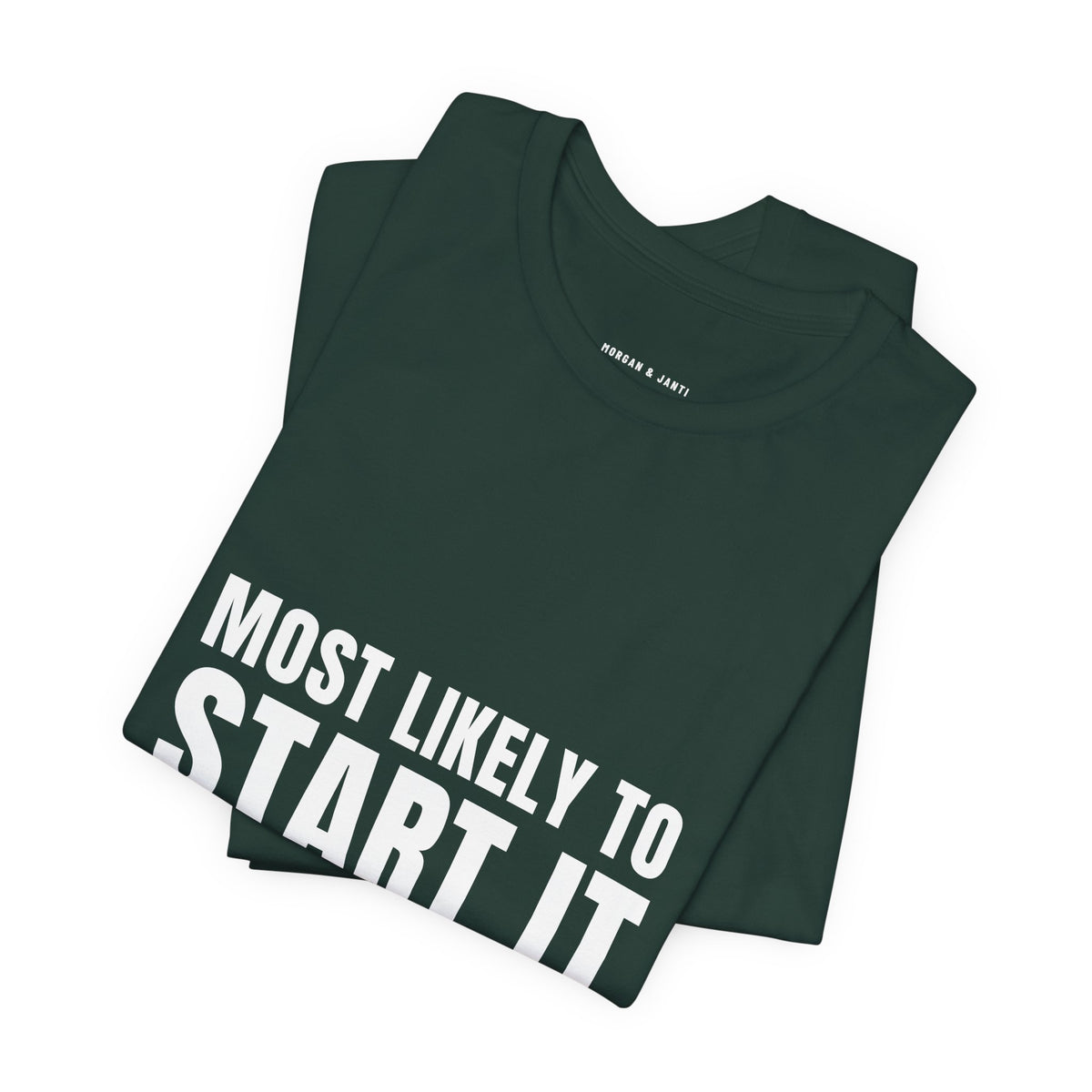 Most Likely To Start It Tee