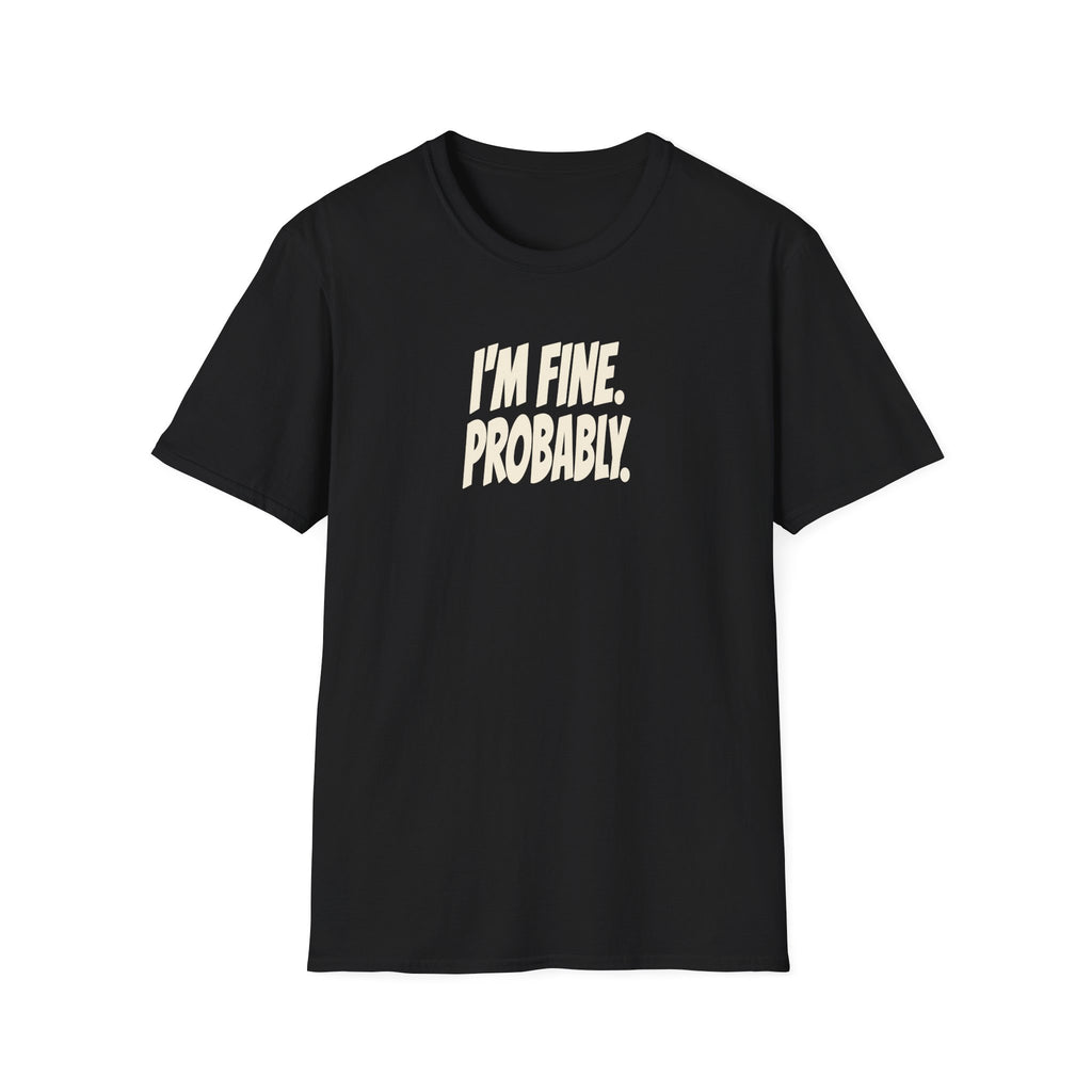 "I'm Fine. Probably." funny couples graphic on a Gildan Softstyle unisex tee - Couples Therapy Apparel