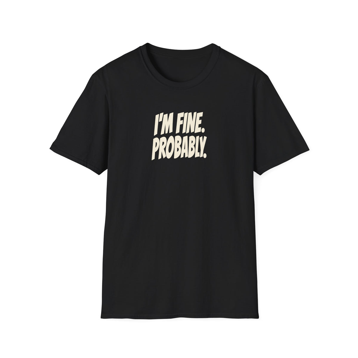 I'm Fine. Probably. Tee (Softstyle)