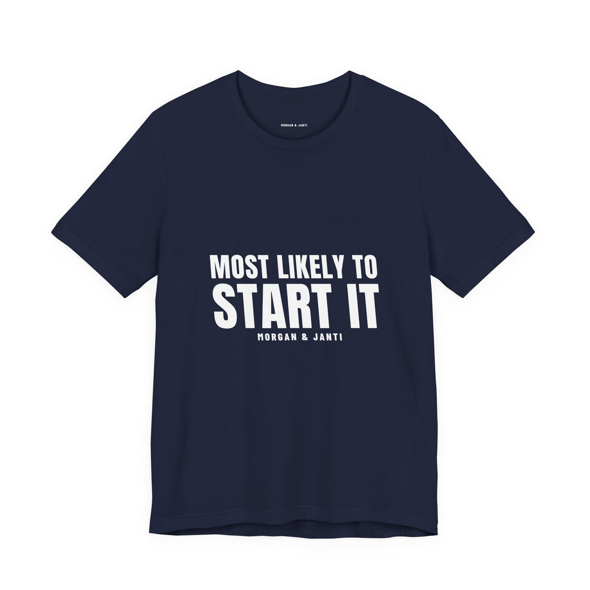 Most Likely To Start It Tee